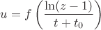 $u=f\left (\dfrac{\ln(z-1)}{t+t_0}\right )$