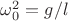 $\omega_0^2=g/l$