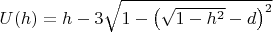 $U(h)=h-3\sqrt{1-\left(\sqrt{1-h^2}-d\right)^2}$