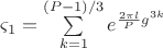$\[
\varsigma _1  = \sum\limits_{k = 1}^{\left( {P - 1} \right)/3} {e^{\frac{{2\pi l}}{P}g^{3k} } } 
\]$