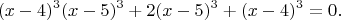 $$(x-4)^3(x-5)^3+2(x-5)^3+(x-4)^3=0.$$
