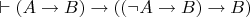 $\vdash (A \to B) \to ((\neg A \to B) \to B)$