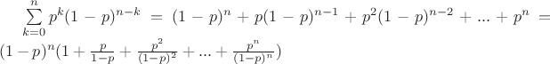 $\sum\limits_{k=0}^{n}p^{k}(1-p)^{n-k}}=(1-p)^{n}+p(1-p)^{n-1}+p^{2}(1-p)^{n-2}+...+p^{n}}=(1-p)^{n}}(1+\frac{p}{1-p}+\frac{p^2}{(1-p)^{2}}+...+\frac{p^{n}}{(1-p)^{n}})$