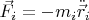 $\vec{F}_i=-m_i\ddot{\vec{r}}_i$