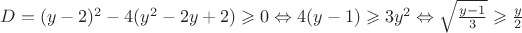 $D = (y-2)^2 - 4(y^2 - 2y + 2) \geqslant 0 \Leftrightarrow 4(y-1) \geqslant 3y^2 \Leftrightarrow \sqrt{\frac{y - 1}{3}} \geqslant \frac{y}{2}$