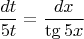 $$\frac{dt}{5t}=\frac{dx}{\tg5x}$$