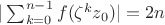 $|\sum_{k=0}^{n-1}f(\zeta^kz_0)|=2n$