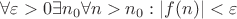 $\forall \varepsilon > 0 \exists n_0 \forall n > n_0: |f(n)| < \varepsilon$