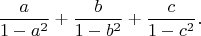 $$\frac{a}{1-a^2} + \frac{b}{1-b^2} + \frac{c}{1-c^2}.$$