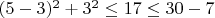 $(5-3)^2+3^2\le 17\le 30-7$