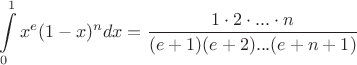 $$\int\limits_{0}^{1} x^e(1-x)^n dx = \frac{{1}\cdot{2}\cdot{...}\cdot{n}}{(e+1)(e+2)...(e+n+1)}$$