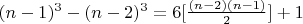 $(n-1)^3- (n-2)^3 =6[\frac{(n-2)(n-1)}{2}] +1$