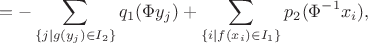 $$ = -\sum_{\{j\mid g(y_j)\in I_2\}} q_1(\Phi y_j) + \sum_{\{i\mid f(x_i)\in I_1\}} p_2(\Phi^{-1} x_i), $$