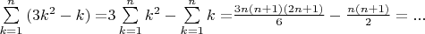 $\sum\limits_{k = 1}^n {(3k^2  - k) = } 3\sum\limits_{k = 1}^n {k^2  - \sum\limits_{k = 1}^n {k = } \frac{{3n(n + 1)(2n + 1)}}{6}}  - \frac{{n(n + 1)}}{2} = ...$
