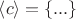 $\left< c \right> =\left\{ ... \right\} $