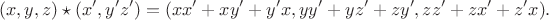 $$
(x,y,z)\star(x',y'z')=(xx'+xy'+y'x,yy'+yz'+zy',zz'+zx'+z'x).
$$