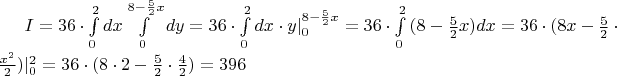$I = 36 \cdot \int\limits_0^2 {dx} \int\limits_0^{8 - \frac{5}{2}x} {dy = 36 \cdot \int\limits_0^2 {dx}  \cdot y|_0^{8 - \frac{5}{2}x} = 36 \cdot \int\limits_0^2 {(8 - \frac{5}{2}x)dx} }  = 36 \cdot (8x - \frac{5}{2} \cdot \frac{{{x^2}}}{2})|_0^2 = 36 \cdot (8 \cdot 2 - \frac{5}{2} \cdot \frac{4}{2}) = 396$