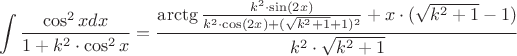 $$\int \frac{\cos^2{x} dx}{1+k^2\cdot \cos^2{x}} = \frac {\arctg{ \frac {k^2 \cdot \sin(2 x)}{k^2 \cdot \cos(2x) + (\sqrt{k^2 + 1} + 1)^2}} + x \cdot (\sqrt{k^2 + 1} - 1)}{k^2 \cdot \sqrt{k^2 + 1}}$$