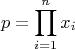 $$
p = \prod_{i=1}^n x_i
$$