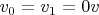 $v_0=v_1=0v$
