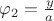 $\varphi_2=\frac y a$