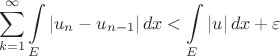 $$\sum\limits_{k=1}^\infty \int\limits_E |u_n-u_{n-1}|\,dx < \int\limits_E |u|\,dx+\varepsilon$$