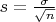 $ s = \frac{\sigma}{\sqrt{n}} $