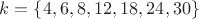$k=\{4,6,8,12,18,24,30\}$