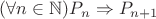 $(\forall n\in \mathbb N) P_n\Rightarrow P_{n+1}$