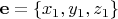 $\mathbf{e} = \left\lbrace x_1,y_1, z_1\right\rbrace$