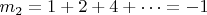 $m_2 = 1+2+4+ \dots = - 1$