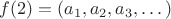 $f(2)=(a_1, a_2, a_3, &hellip;)$