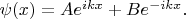 $\psi (x)=A e^{ikx}+B e^{-ikx}.$