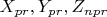 $X_{pr}, Y_{pr} , Z_{npr}$