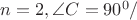 $n=2, \angle C = 90^0/$