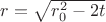 $r=\sqrt{r_0^2-2t}$