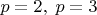$p=2,\;p=3$