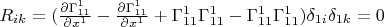 $R_{ik}=(\frac{\partial \Gamma^1_{11}}{\partial x^1}- \frac{\partial \Gamma^1_{11}}{\partial x^1}+ \Gamma^1_{11}\Gamma^1_{11}-\Gamma^1_{11}\Gamma^1_{11})\delta_{1i}\delta_{1k}=0$