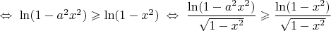 $\;\Leftrightarrow \;\ln(1-a^2x^2)\geqslant \ln(1-x^2)\;\Leftrightarrow \;\dfrac{\ln(1-a^2x^2)}{\sqrt{1-x^2}}\geqslant \dfrac{\ln(1-x^2)}{\sqrt{1-x^2}}$