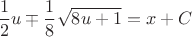 $$ \frac{1}{2}u \mp \frac{1}{8} \sqrt{8u+1} = x + C $$