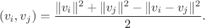 $$(v_i,v_j)=\frac {\|v_i\|^2+\|v_j\|^2-\|v_i-v_j\|^2} 2.$$ $$(v_i,v_j)=\frac {\|v_i\|^2+\|v_j\|^2-\|v_i-v_j\|^2} 2.$$