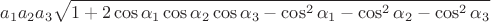$$ a_1 a_2 a_3 \sqrt{ 1+2 \cos{\alpha_1} \cos{\alpha_2} \cos{\alpha_3} -\cos^2{\alpha_1} - \cos^2{\alpha_2} - \cos^2{\alpha_3} } $$