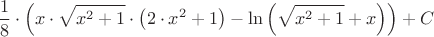 $$\frac{1}{8}\cdot \left ( x\cdot\sqrt{x^{2}+1}\cdot \left ( 2\cdot x^{2}+1\right )- \ln \left ( \sqrt{x^{2}+1}+x\right )\right )+C$$