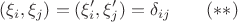 $$(\xi_i,\xi_j)=(\xi_i',\xi_j')=\delta_{ij}\qquad(**)$$