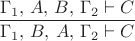 $\dfrac{\Gamma_{1},\, A,\, B,\,\Gamma_{2}\vdash C}{\Gamma_{1},\, B,\, A,\,\Gamma_{2}\vdash C}$