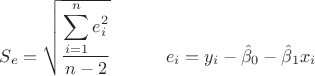 $S_e=\sqrt{\dfrac{\displaystyle\sum_{i=1}^ne_i^2}{n-2}}\;\;\;\;\;\;\;\;\;\;\;e_i=y_i-\hat\beta_0-\hat\beta_1x_i$