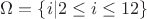 $\Omega = \{i | 2 \leq i \leq 12\}$