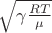 $\sqrt{\gamma \frac {RT} \mu}$