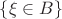 $\{\xi \in B\}$