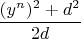 \[
\frac{{(y^n )^2  + d^2 }}
{{2d}}
\]